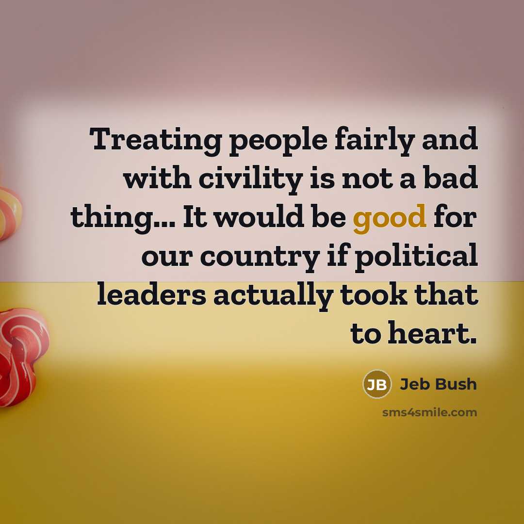 “Treating people fairly and with civility is not a bad…” quote by Jeb Bush