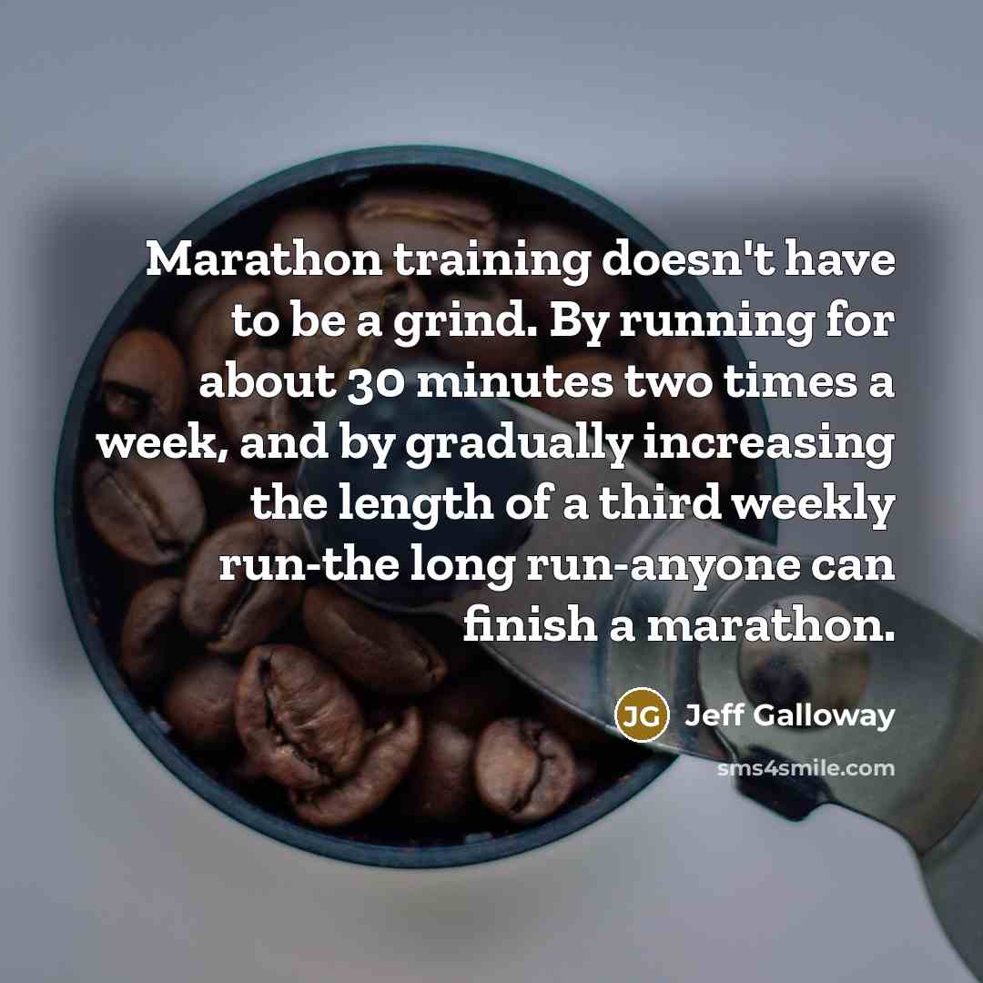 “Marathon training doesn't have to be a grind. By running…” quote by Jeff Galloway