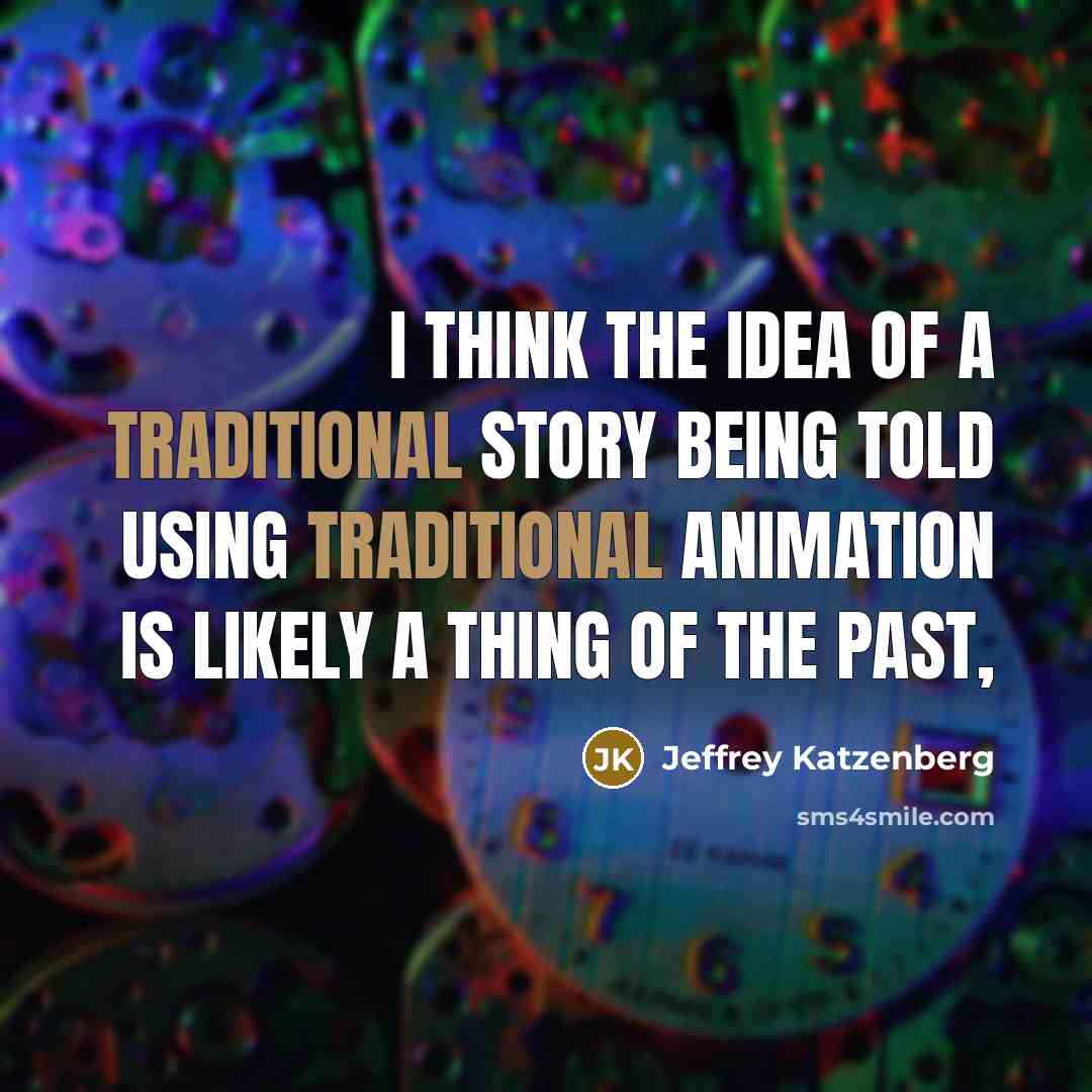 “I think the idea of a traditional story being told…” quote by Jeffrey Katzenberg