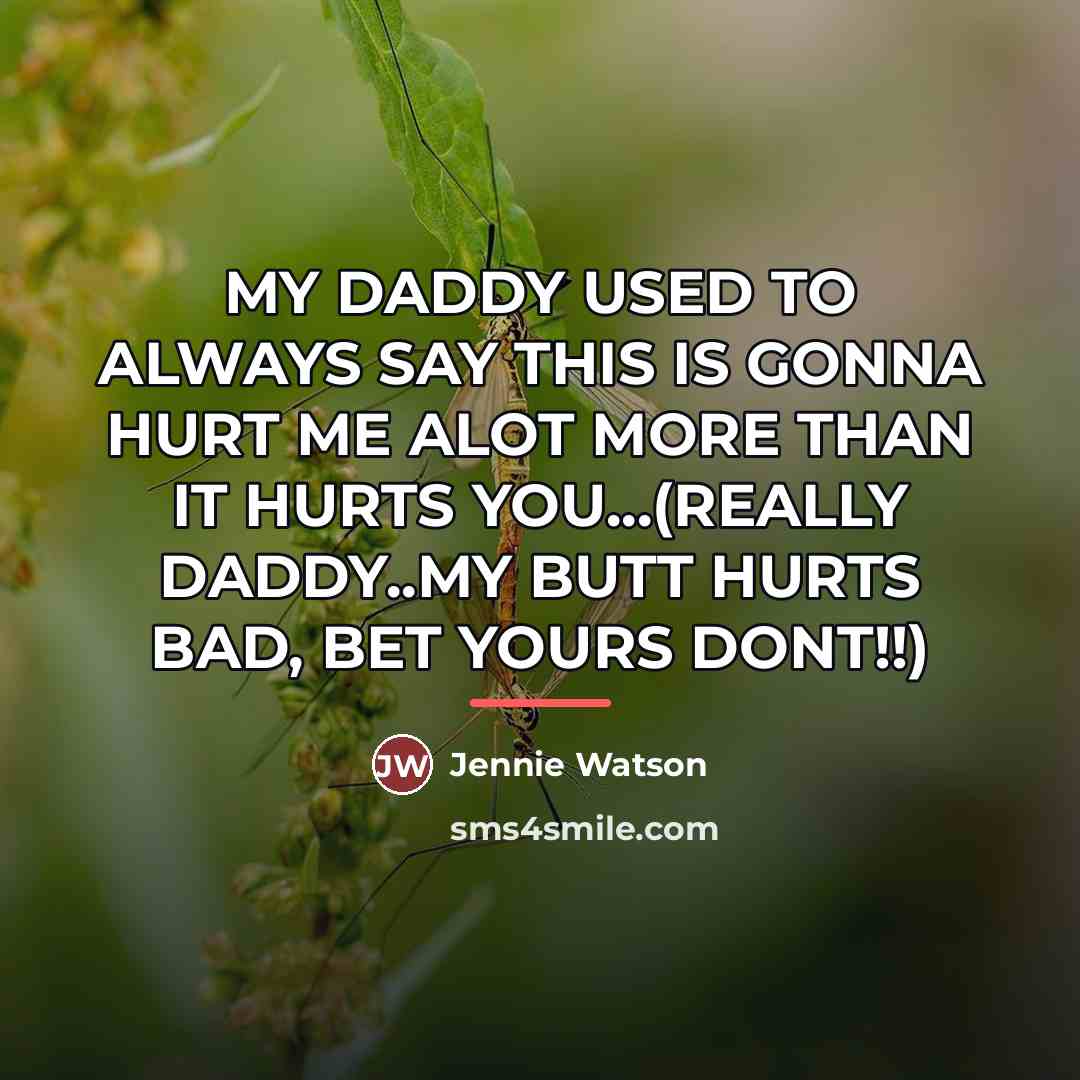 “MY DADDY USED TO ALWAYS SAY THIS IS GONNA HURT…” quote by Jennie Watson