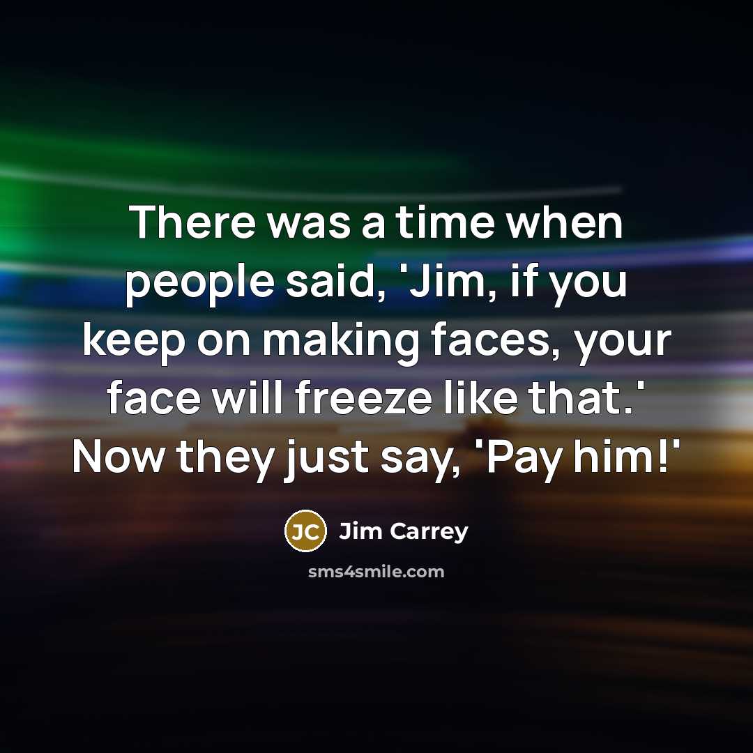 “There was a time when people said, 'Jim, if you…” quote by Jim Carrey