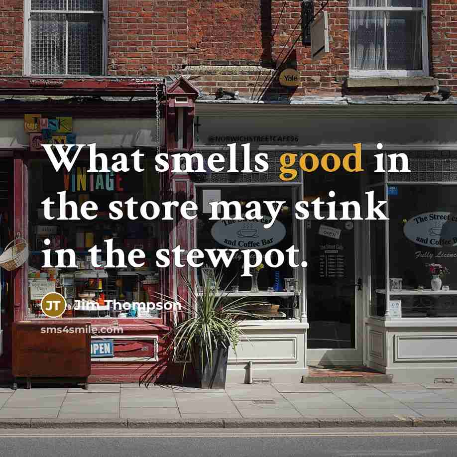 “What smells good in the store may stink in the…” quote by Jim Thompson