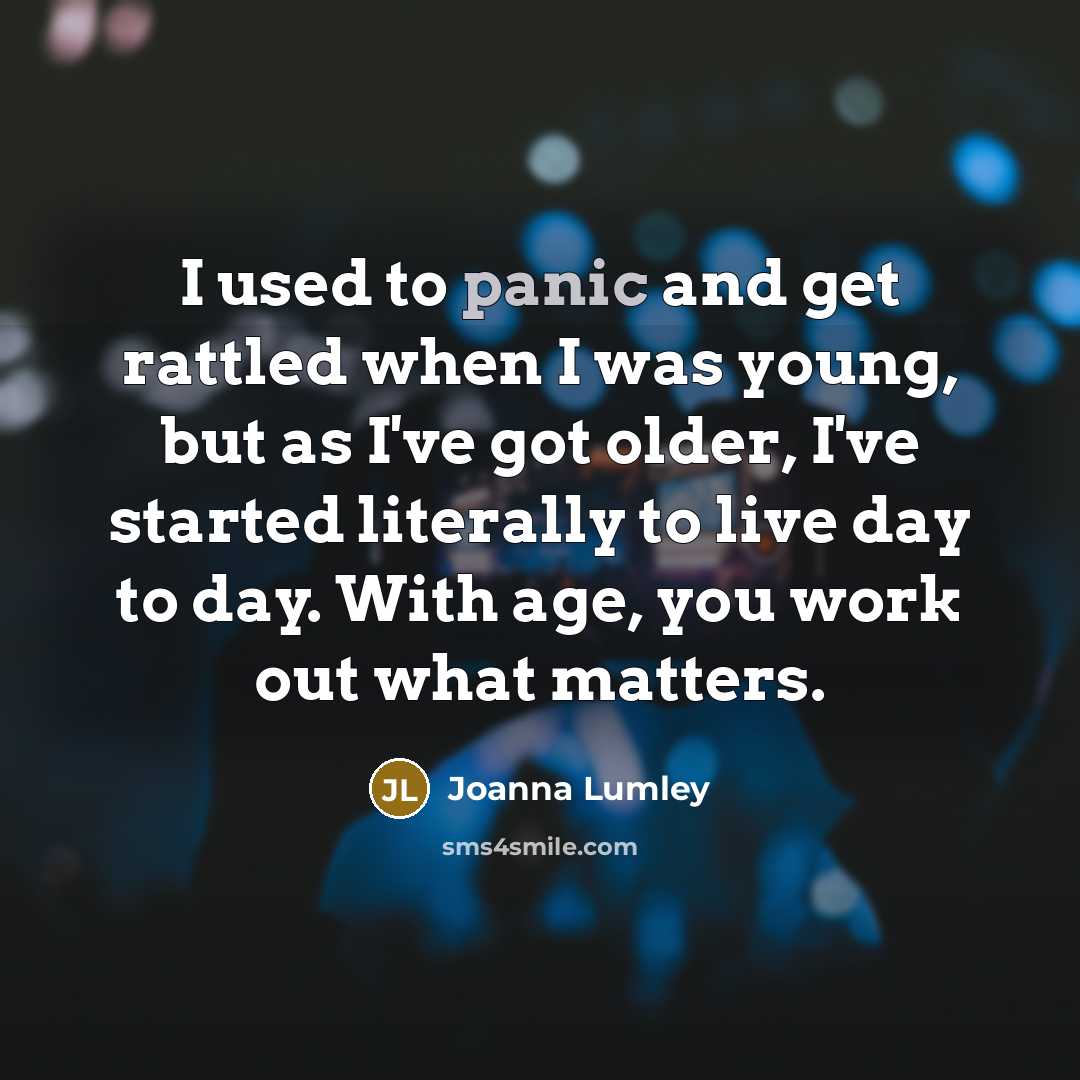 “I used to panic and get rattled when I was…” quote by Joanna Lumley