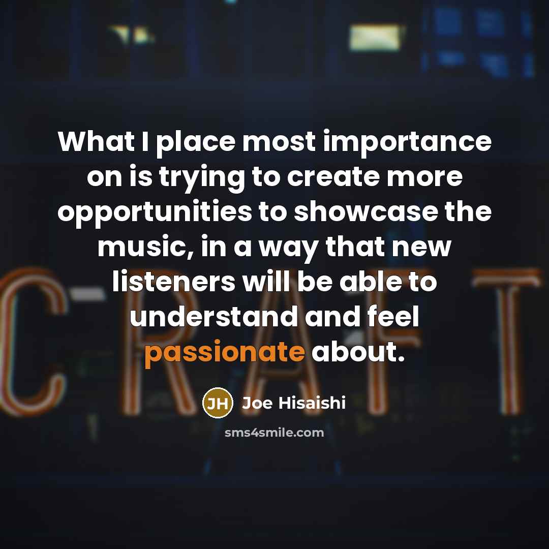 “What I place most importance on is trying to create…” quote by Joe Hisaishi