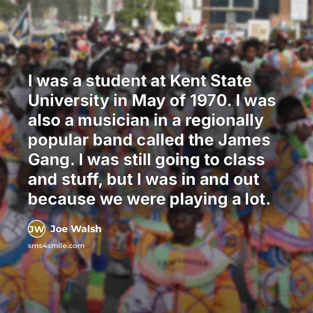 “I was a student at Kent State University in May…” quote by Joe Walsh