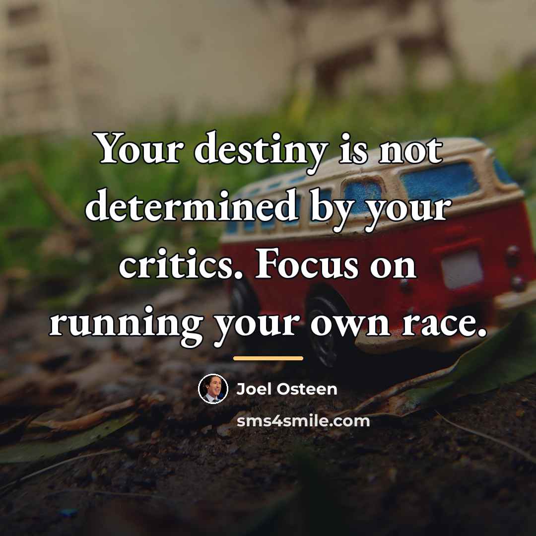 “Your destiny is not determined by your critics. Focus on…” quote by Joel Osteen