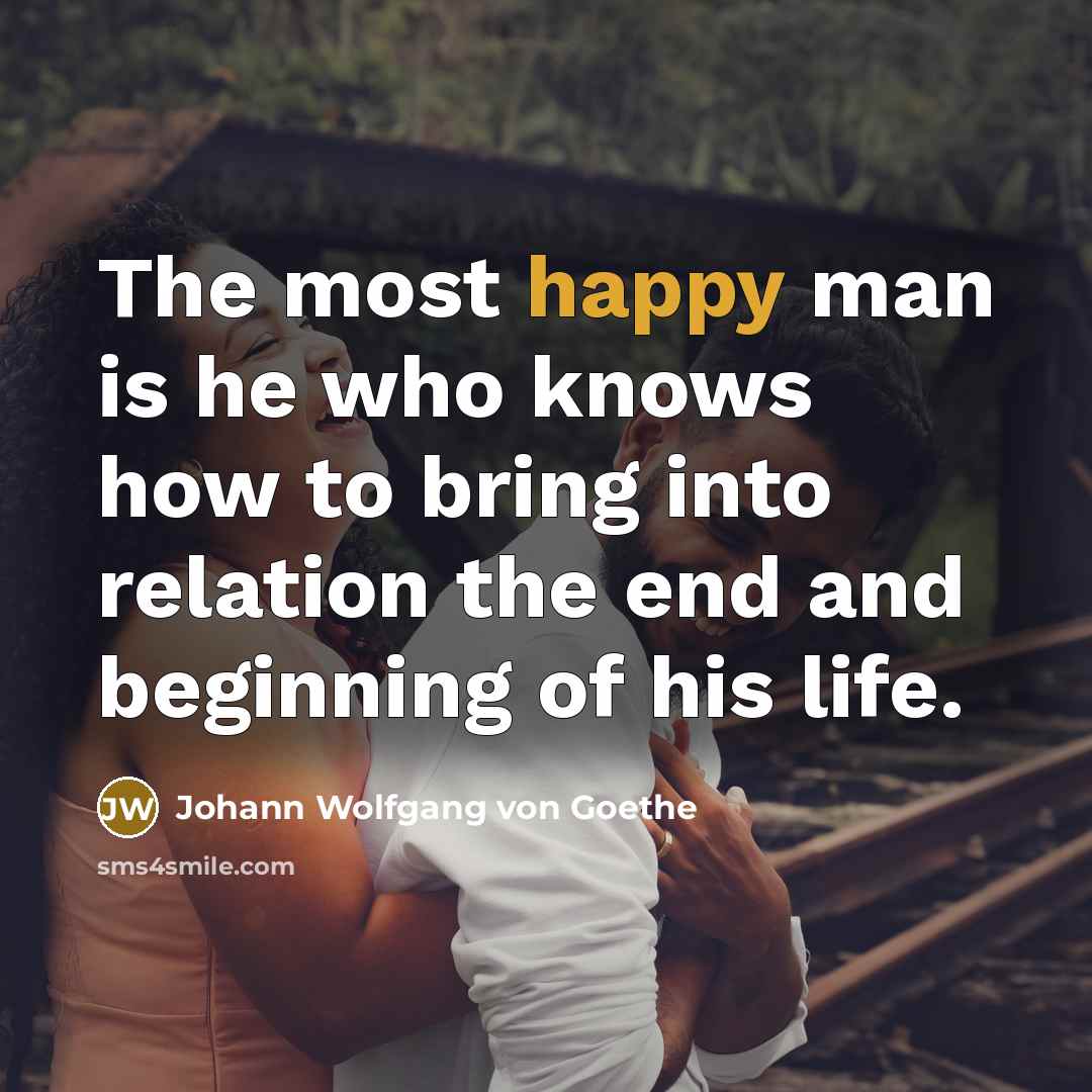 “The most happy man is he who knows how to…” quote by Johann Wolfgang von Goethe