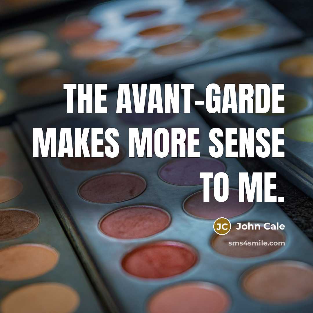 “The avant-garde makes more sense to me.…” quote by John Cale