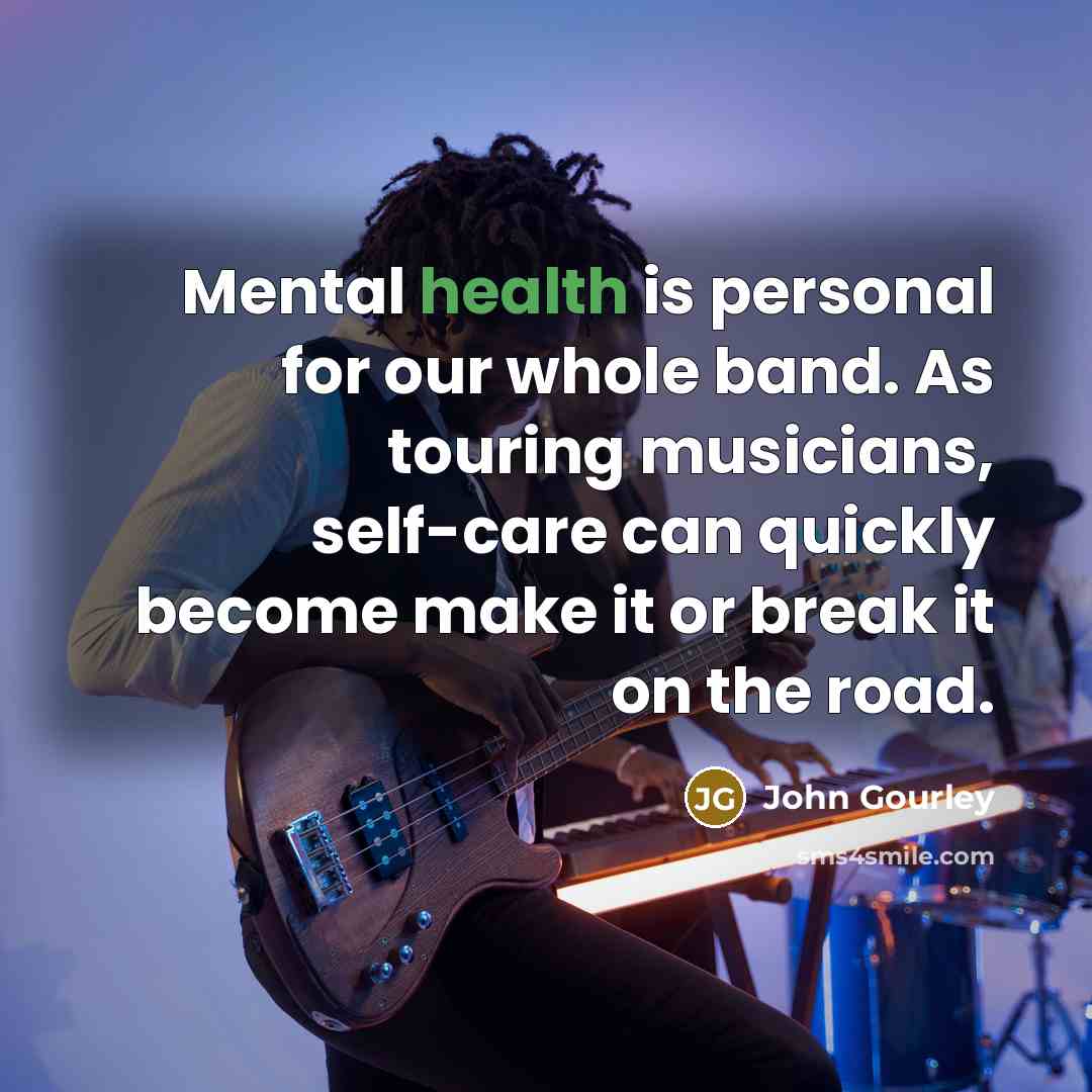 “Mental health is personal for our whole band. As touring…” quote by John Gourley
