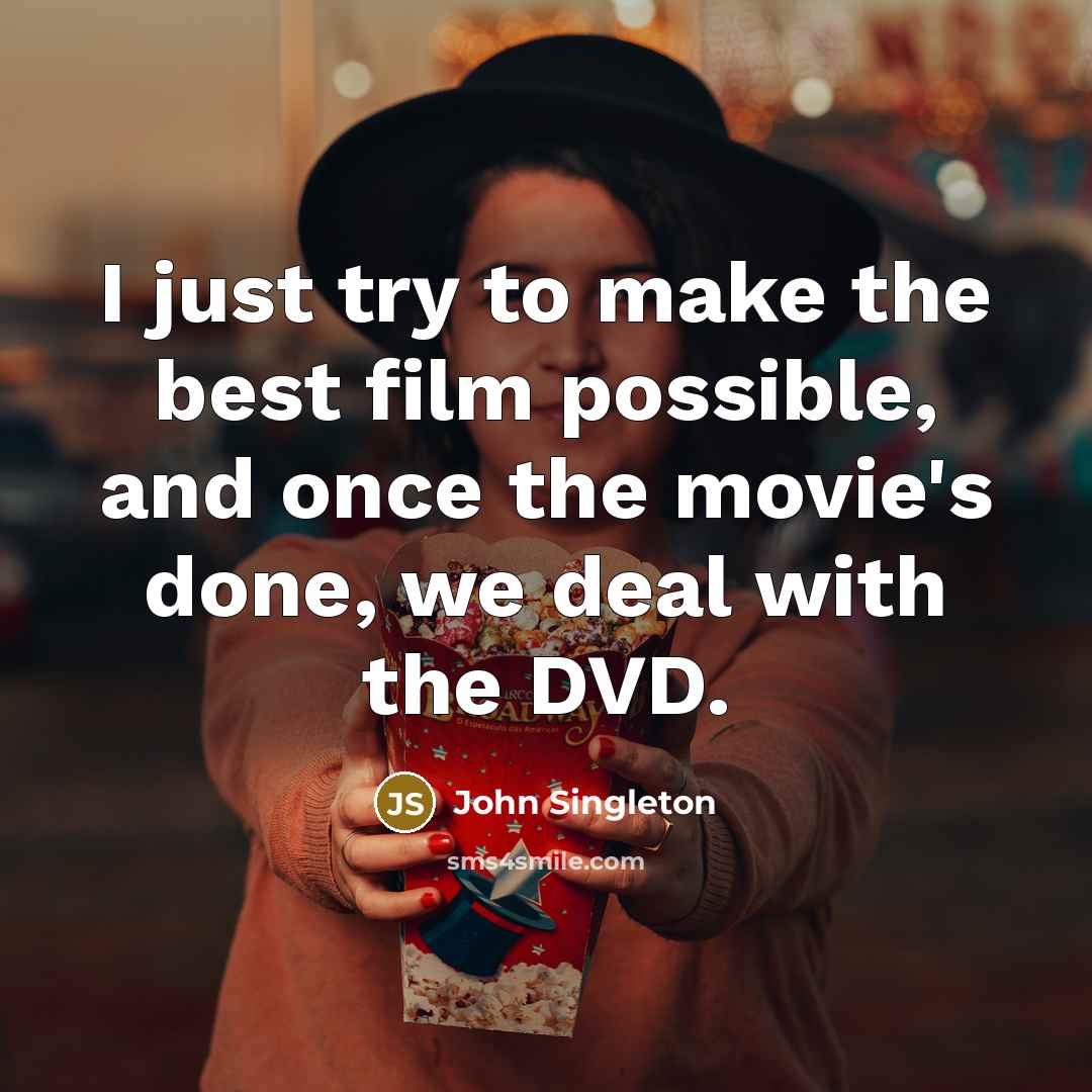 “I just try to make the best film possible, and…” quote by John Singleton