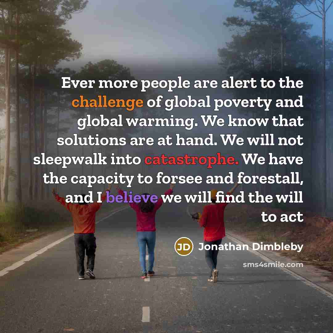 “Ever more people are alert to the challenge of global…” quote by Jonathan Dimbleby