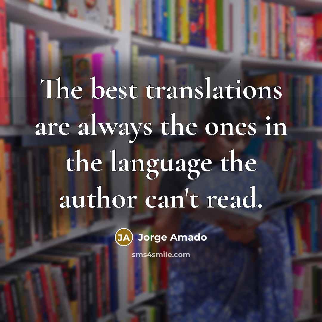 “The best translations are always the ones in the language…” quote by Jorge Amado