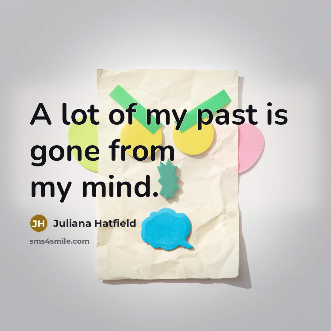 “A lot of my past is gone from my mind.…” quote by Juliana Hatfield