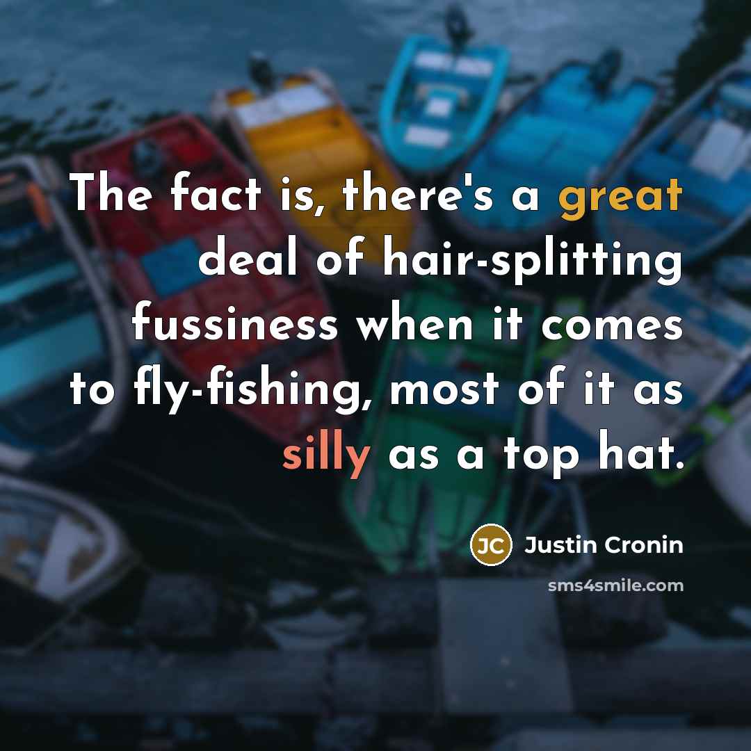 “The fact is, there's a great deal of hair-splitting fussiness…” quote by Justin Cronin