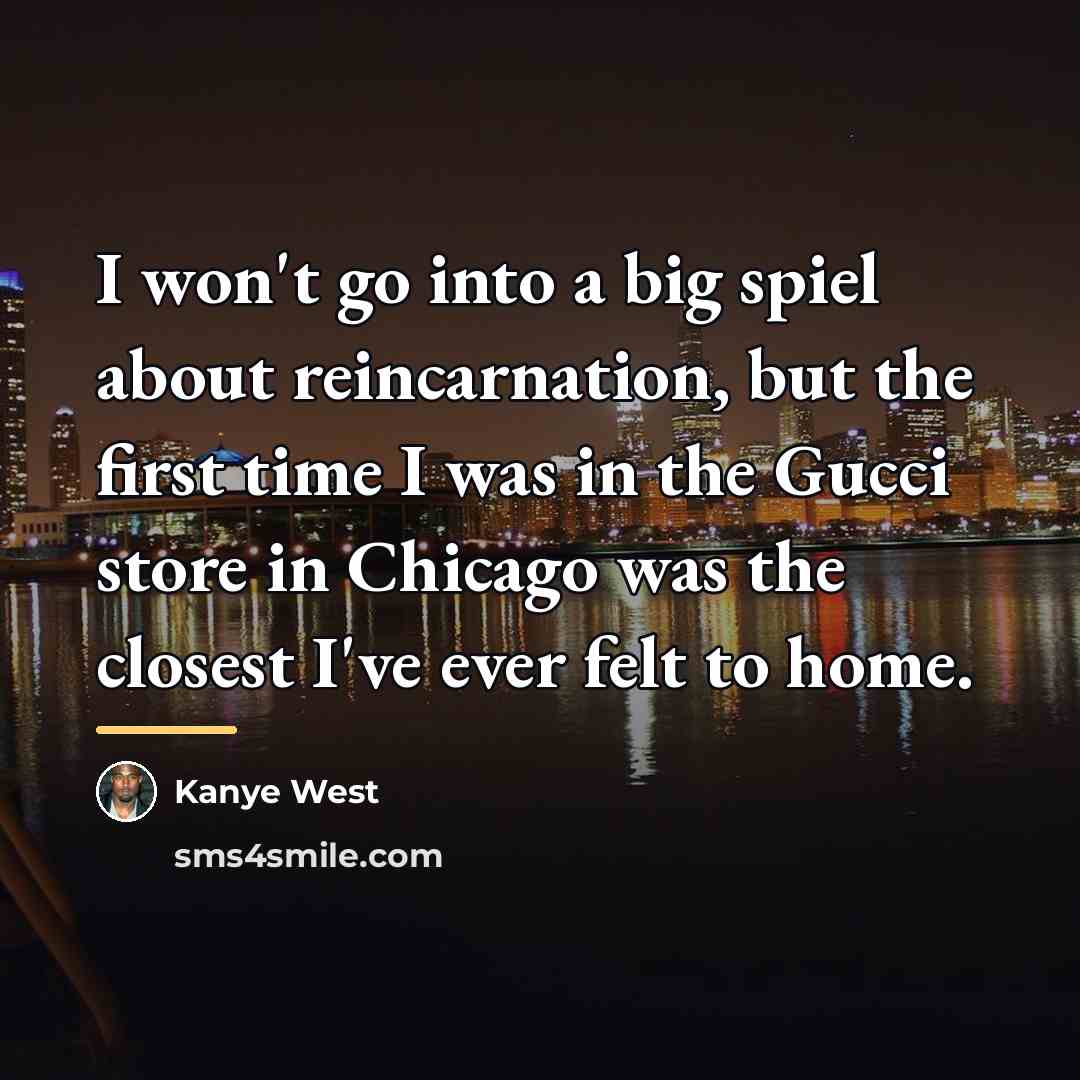 “I won't go into a big spiel about reincarnation, but…” quote by Kanye West