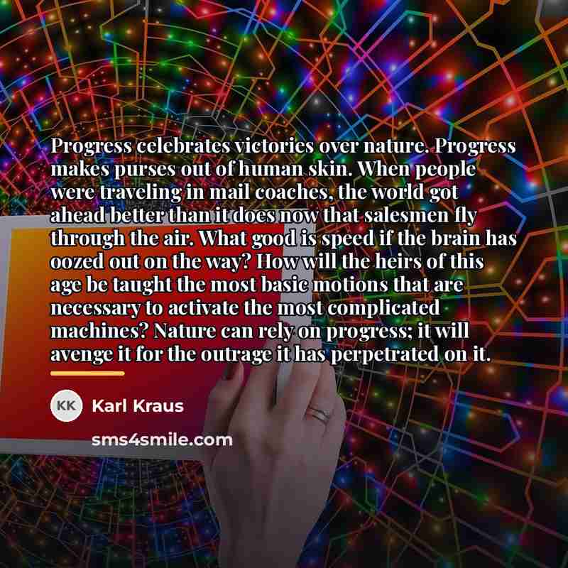 “Progress celebrates victories over nature. Progress makes purses out of…” quote by Karl Kraus