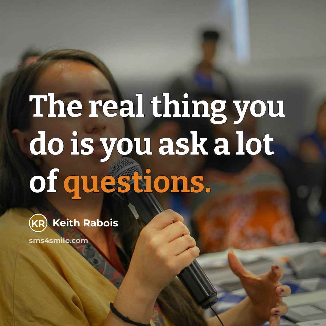 “The real thing you do is you ask a lot of questions.” quote by Keith Rabois