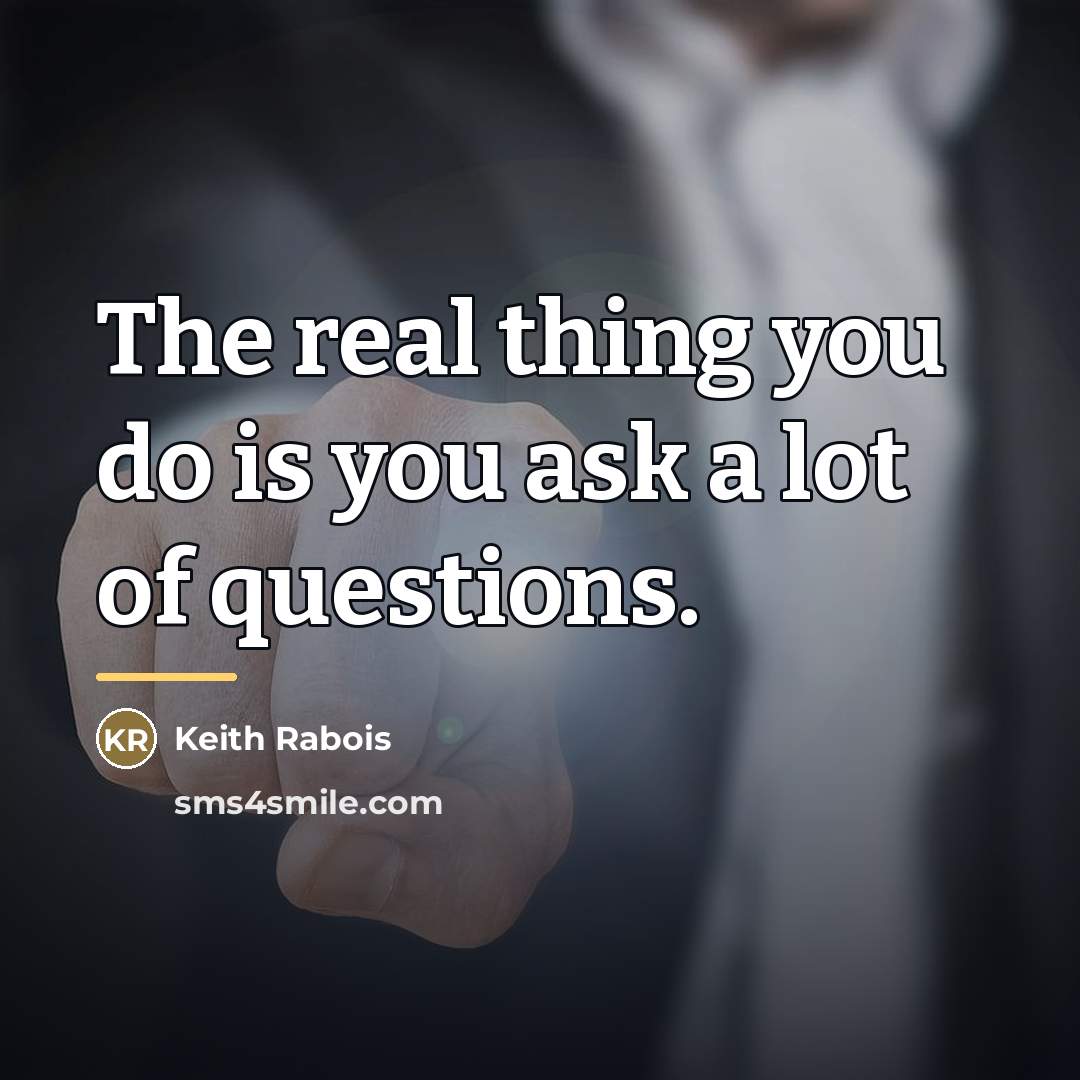 “The real thing you do is you ask a lot…” quote by Keith Rabois