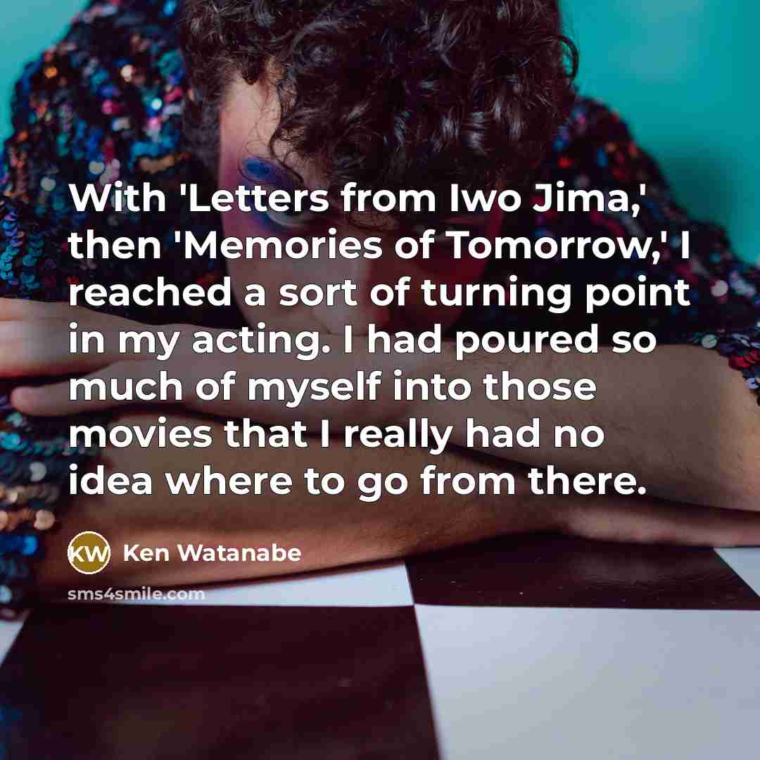 “With 'Letters from Iwo Jima,' then 'Memories of Tomorrow,' I…” quote by Ken Watanabe