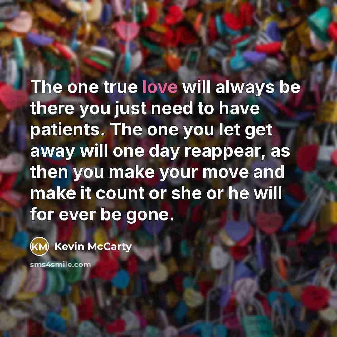 “The one true love will always be there you just…” quote by Kevin McCarty