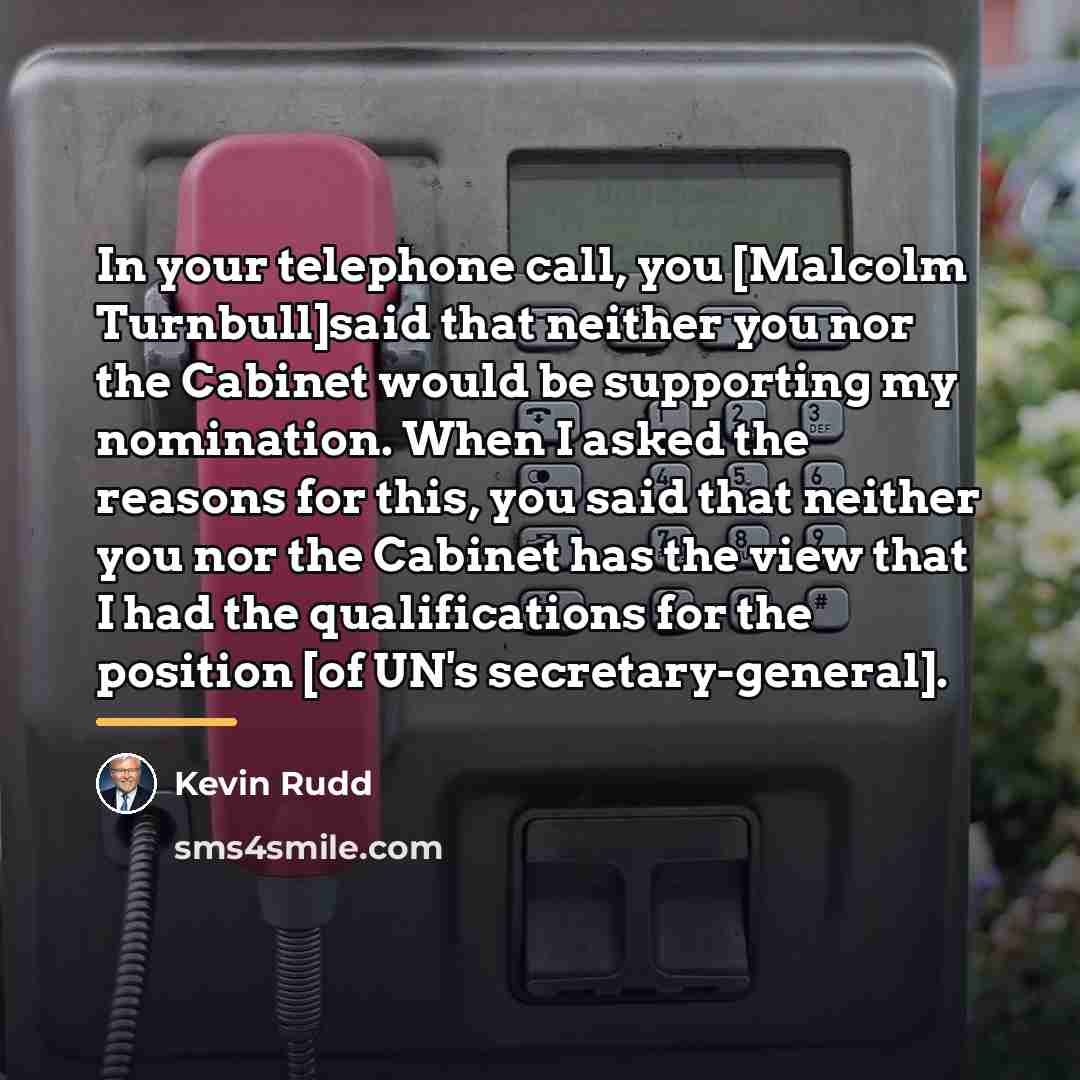 “In your telephone call, you [Malcolm Turnbull]said that neither you…” quote by Kevin Rudd