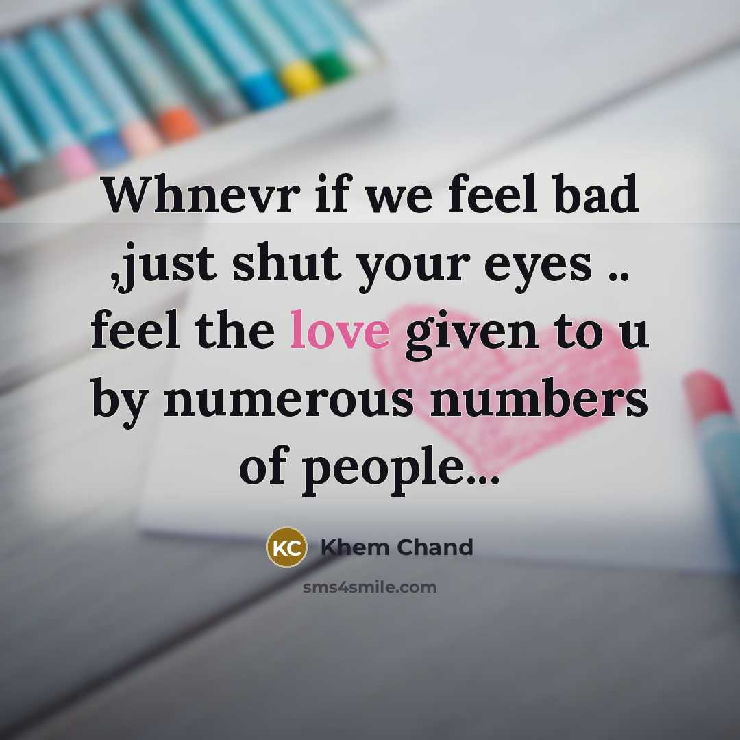 “Whnevr if we feel bad ,just shut your eyes ..…” quote by Khem Chand