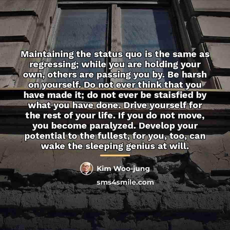 “Maintaining the status quo is the same as regressing; while…” quote by Kim Woo-jung