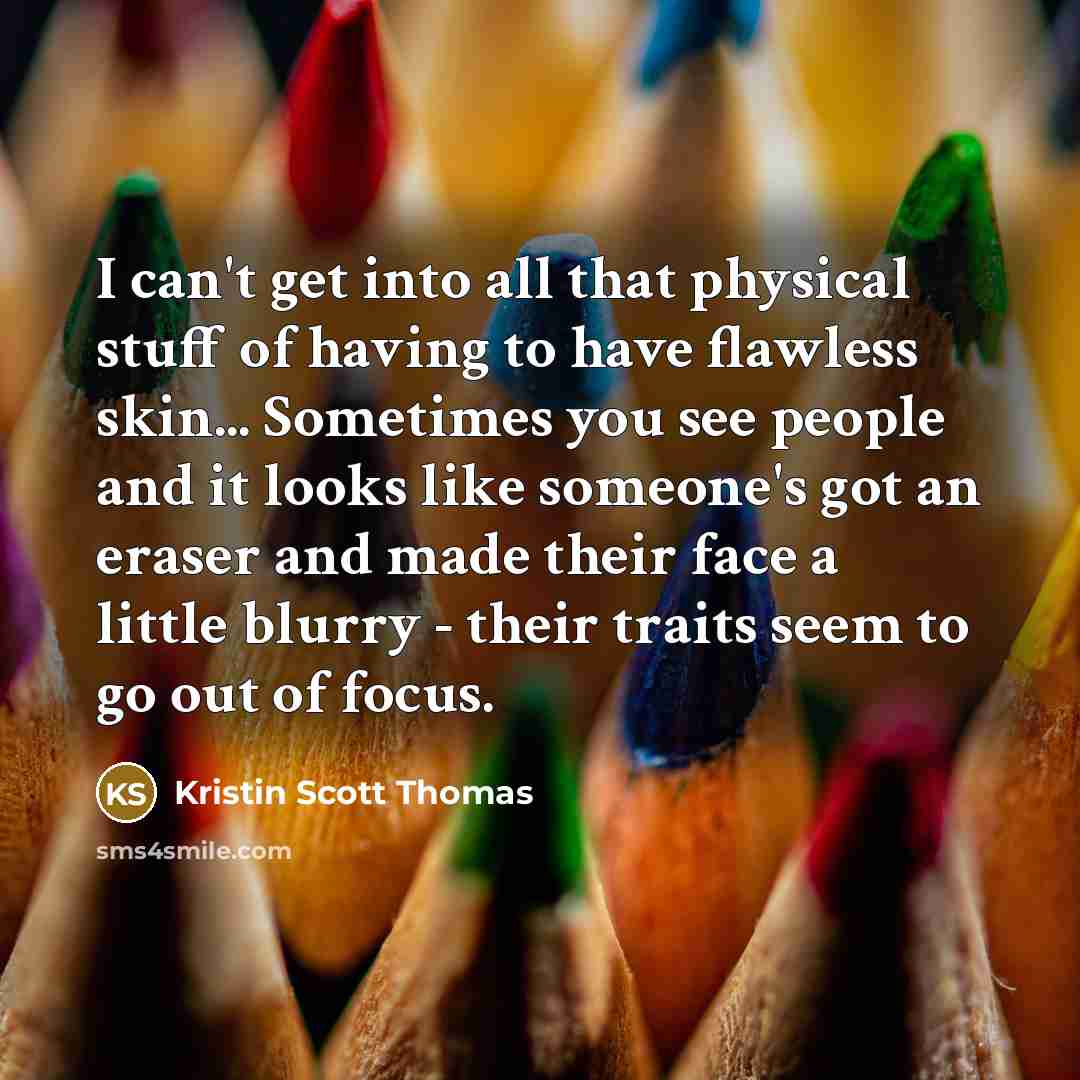 “I can't get into all that physical stuff of having…” quote by Kristin Scott Thomas