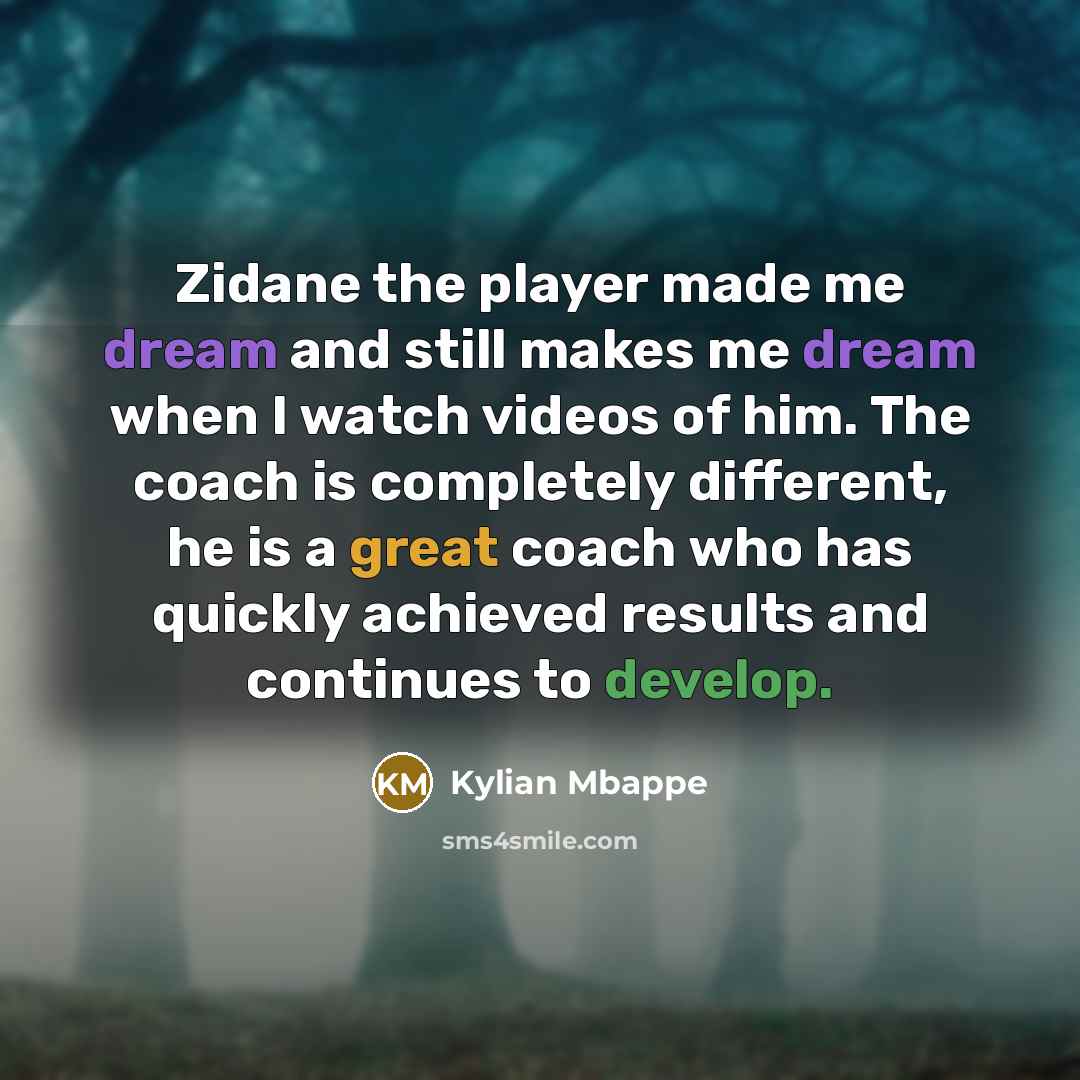 “Zidane the player made me dream and still makes me…” quote by Kylian Mbappe