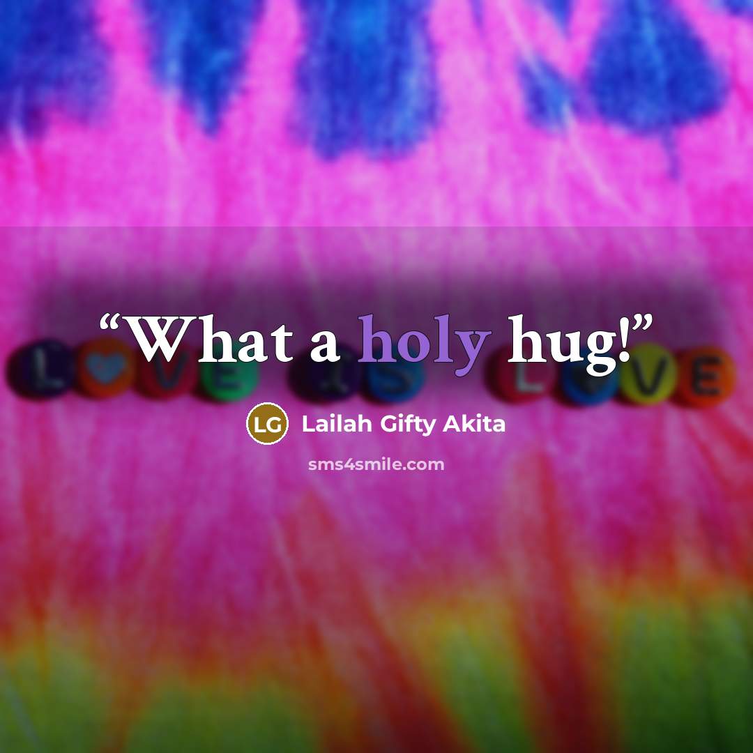 “What a holy hug!” quote by Lailah Gifty Akita