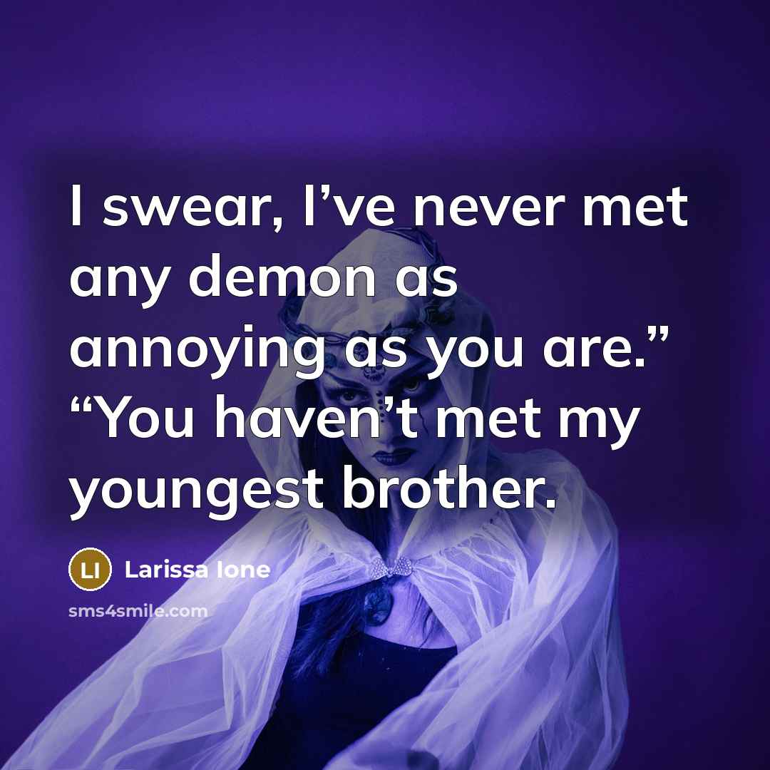 “I swear, I’ve never met any demon as annoying as…” quote by Larissa Ione