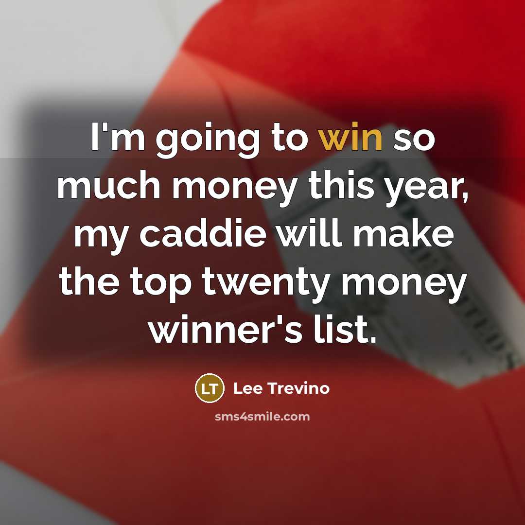 “I'm going to win so much money this year, my…” quote by Lee Trevino