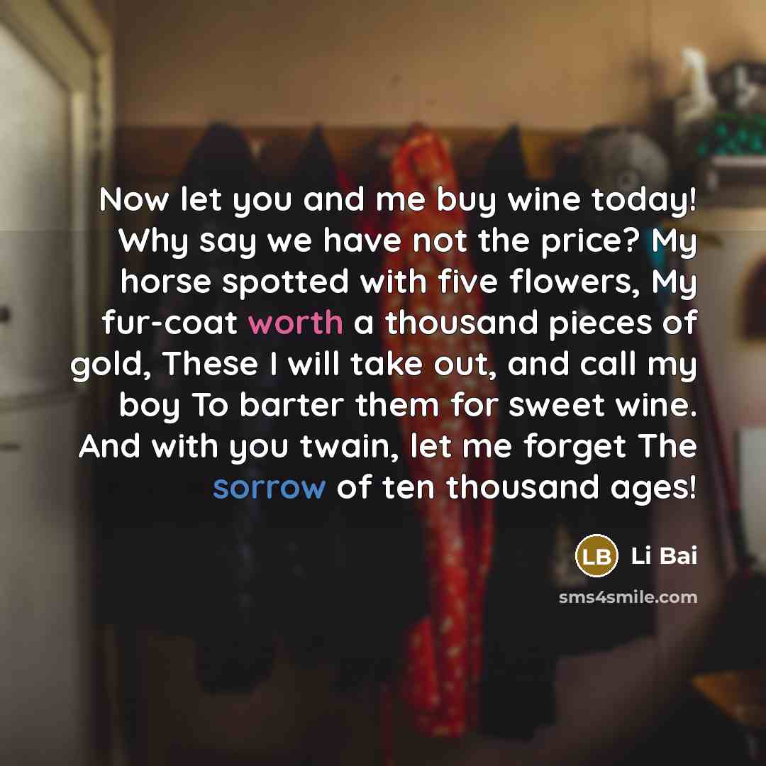 “Now let you and me buy wine today! Why say…” quote by Li Bai