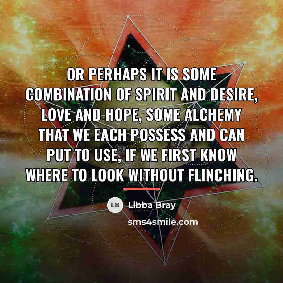 “Or perhaps it is some combination of spirit and desire,…” quote by Libba Bray