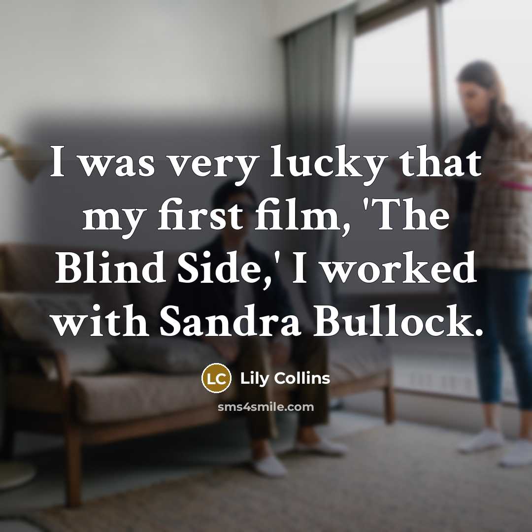 “I was very lucky that my first film, 'The Blind…” quote by Lily Collins