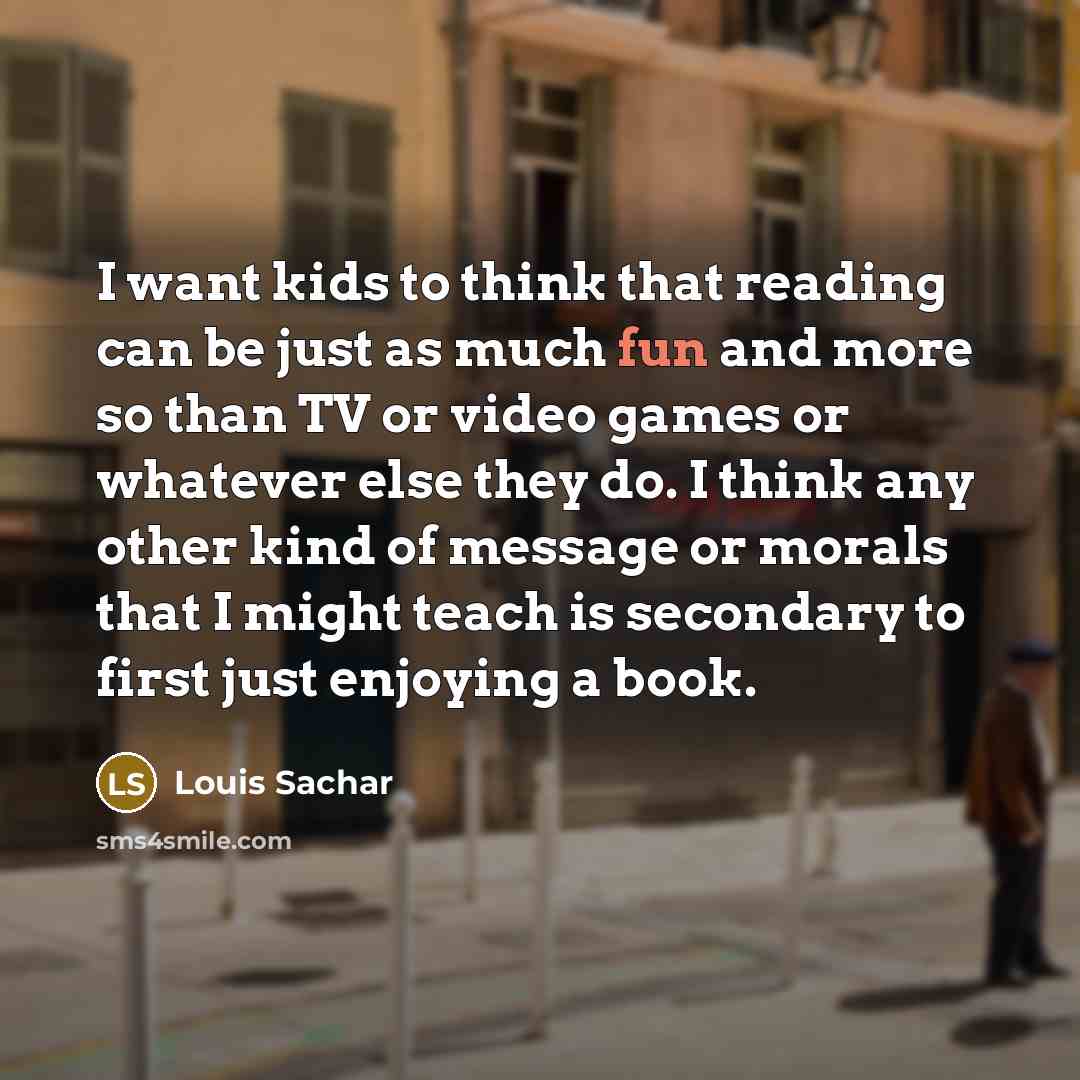 “I want kids to think that reading can be just…” quote by Louis Sachar