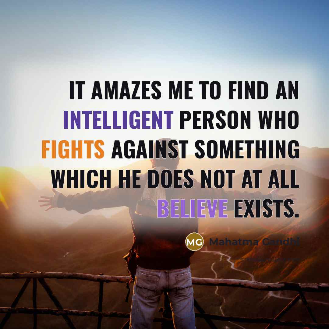 “It amazes me to find an intelligent person who fights…” quote by Mahatma Gandhi