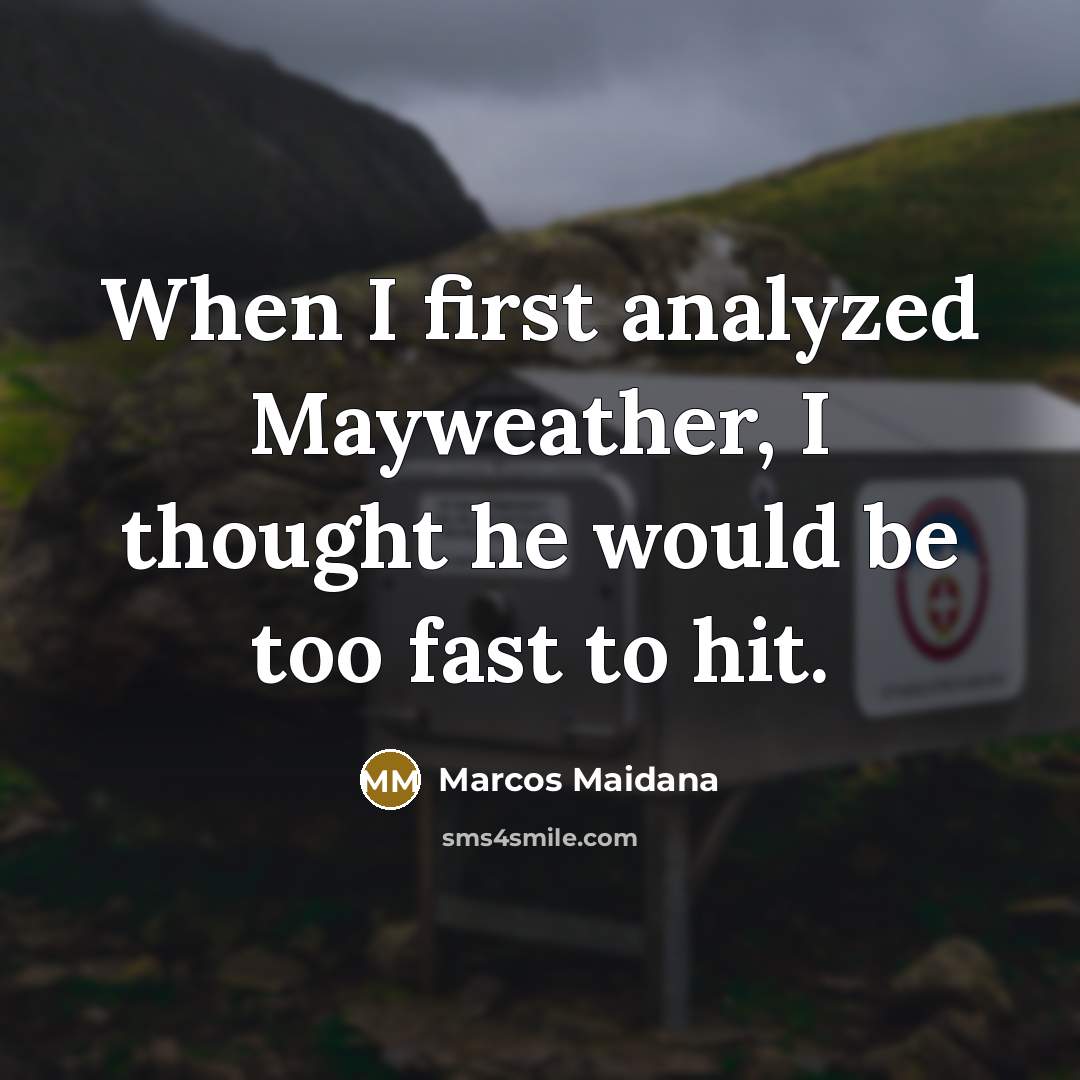 “When I first analyzed Mayweather, I thought he would be…” quote by Marcos Maidana