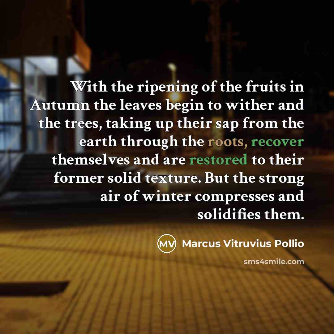 “With the ripening of the fruits in Autumn the leaves…” quote by Marcus Vitruvius Pollio