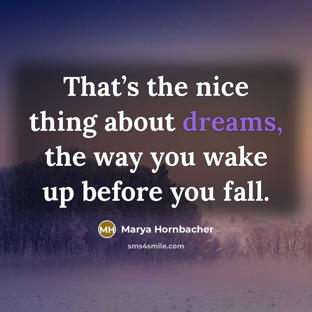 “That’s the nice thing about dreams, the way you wake…” quote by Marya Hornbacher