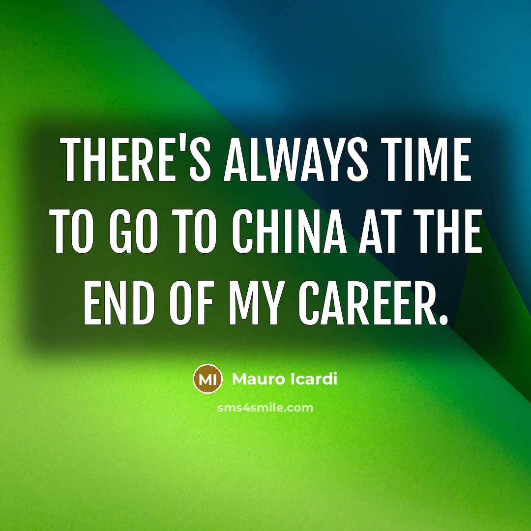 “There's always time to go to China at the end…” quote by Mauro Icardi
