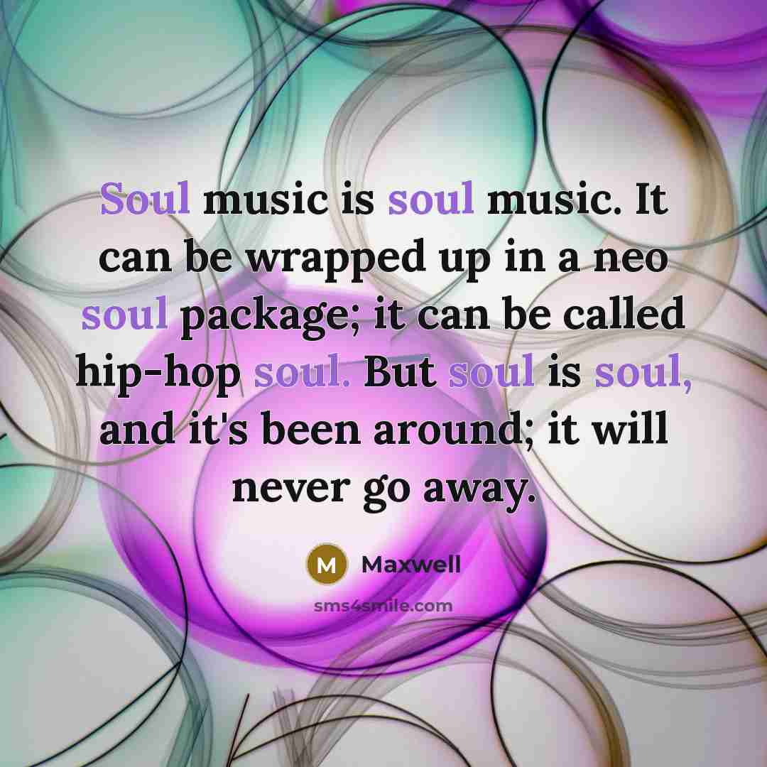 “Soul music is soul music. It can be wrapped up…” quote by Maxwell
