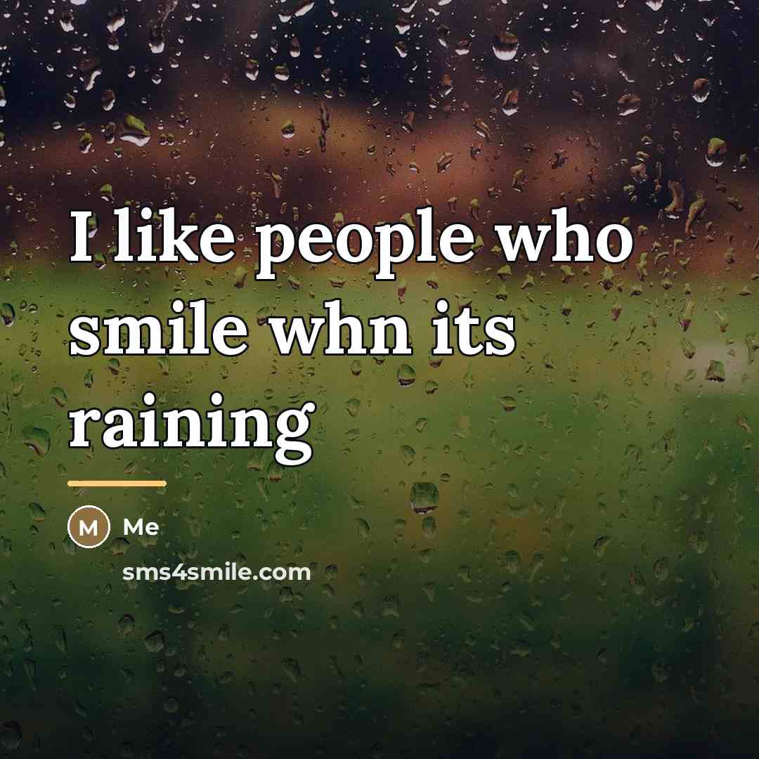 “I like people who smile whn its raining…” quote by Me