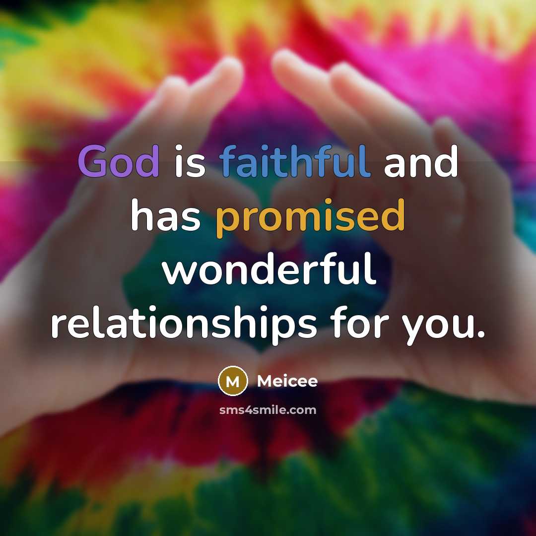 “God is faithful and has promised wonderful relationships for you.” quote by Meicee
