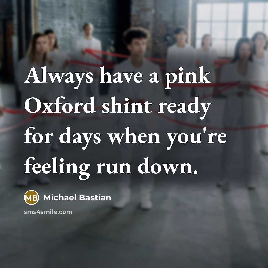 “Always have a pink Oxford shint ready for days when…” quote by Michael Bastian
