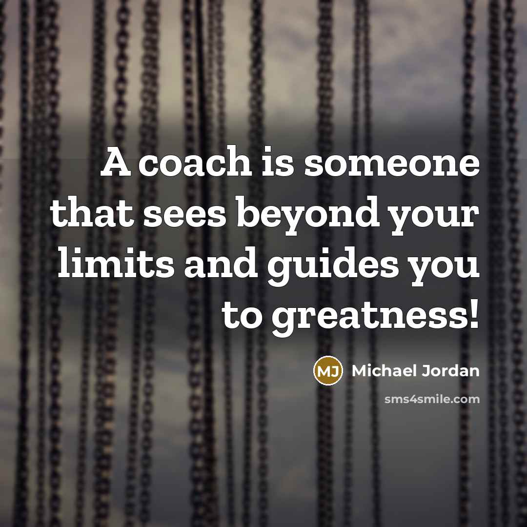 “A coach is someone that sees beyond your limits and…” quote by Michael Jordan