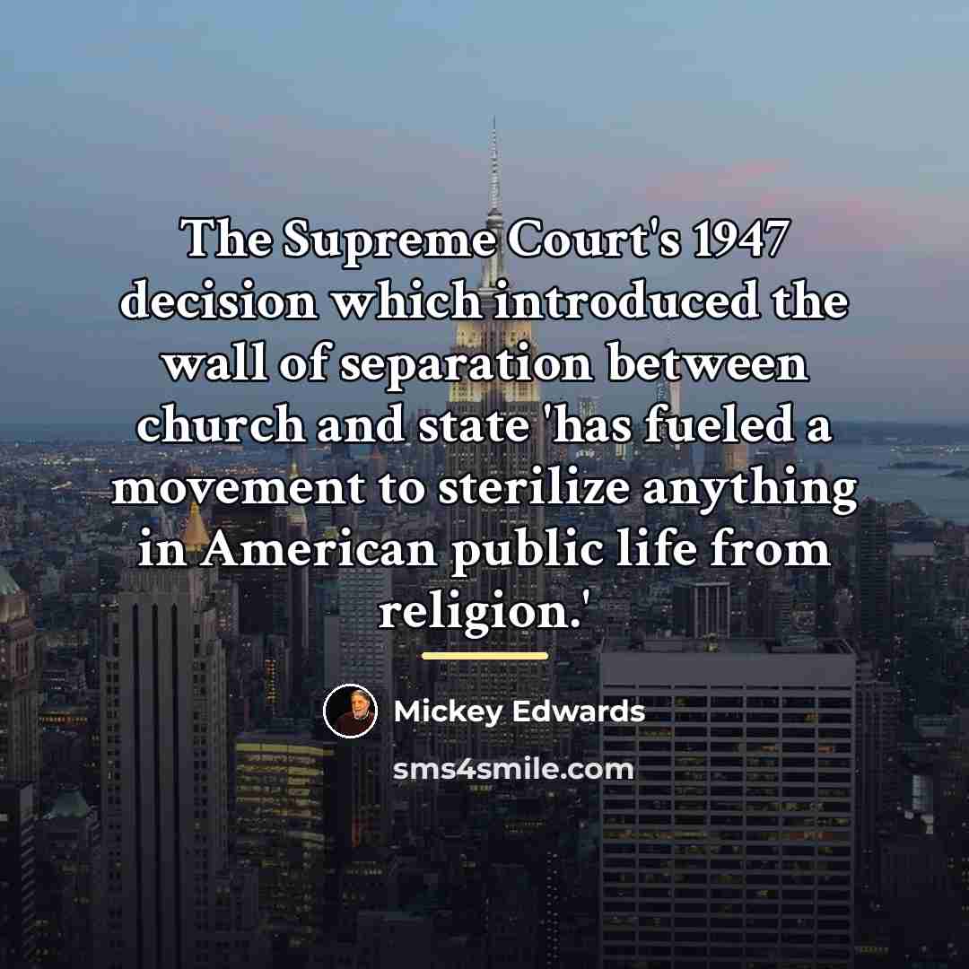 “The Supreme Court's 1947 decision which introduced the wall of…” quote by Mickey Edwards