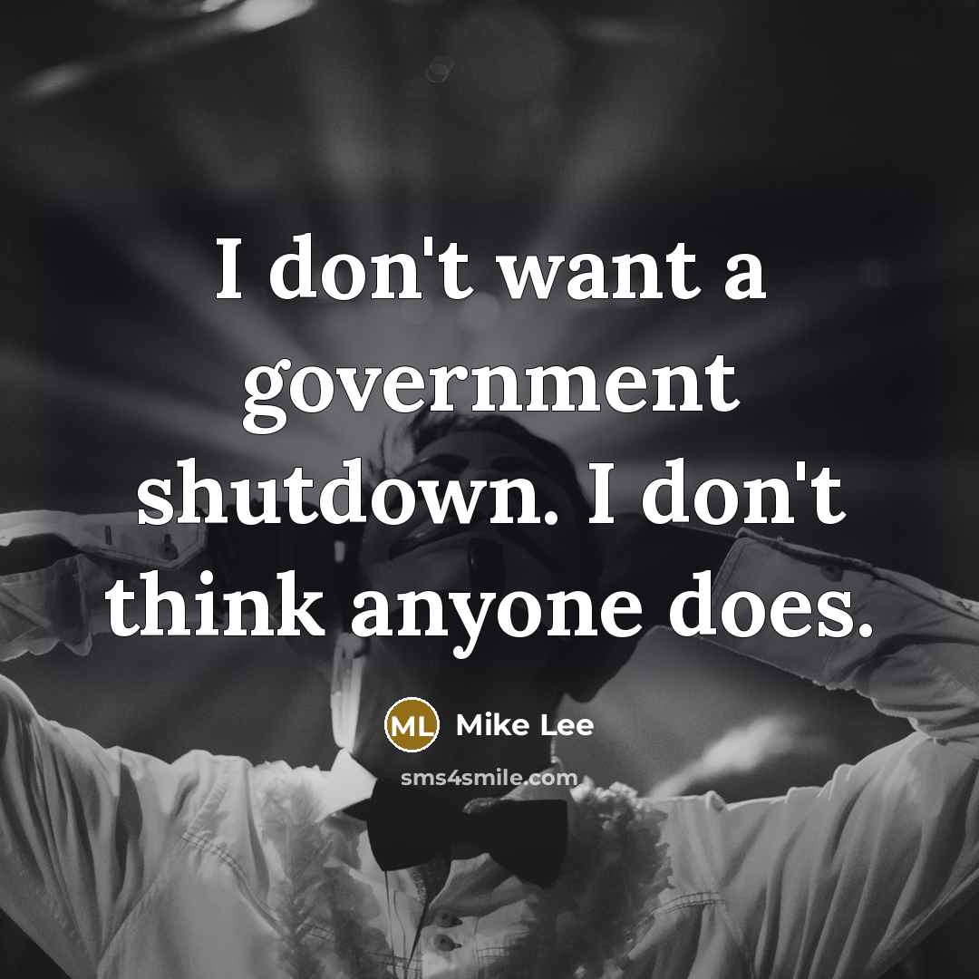 “I don't want a government shutdown. I don't think anyone…” quote by Mike Lee