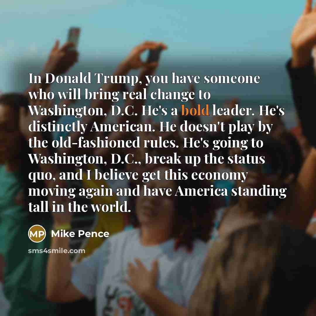 “In Donald Trump, you have someone who will bring real…” quote by Mike Pence