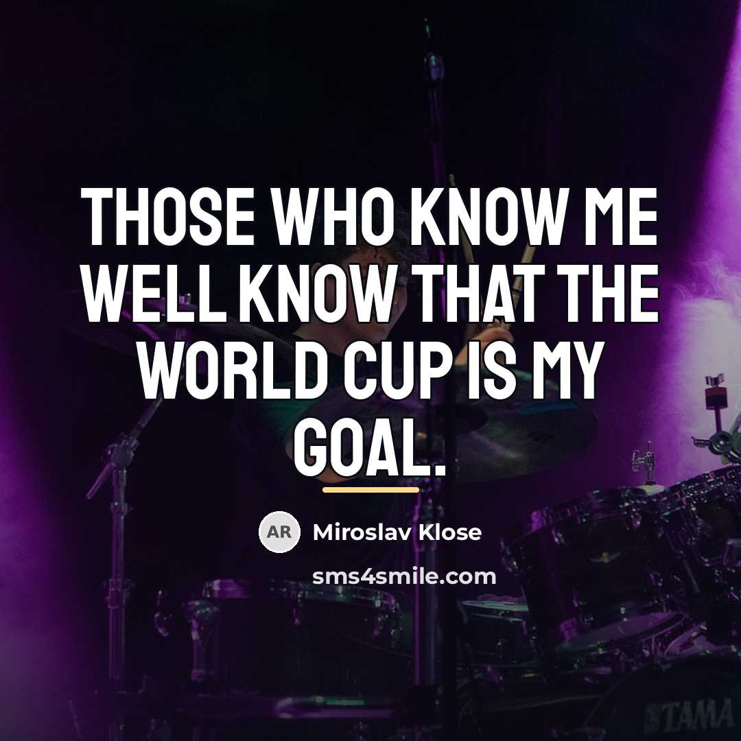 “Those who know me well know that the World Cup…” quote by Miroslav Klose